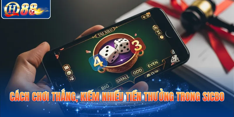 Cách chơi thắng, kiếm nhiều tiền thưởng trong Sicbo