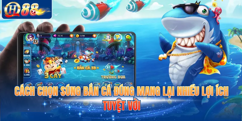 Cách chọn súng bắn cá đúng mang lại nhiều lợi ích tuyệt vời