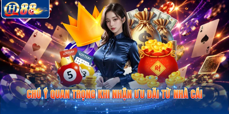 Chú ý quan trọng khi nhận ưu đãi từ nhà cái