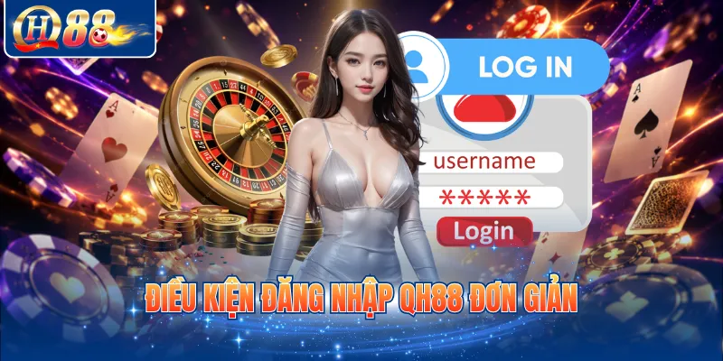 Điều kiện đăng nhập QH88 đơn giản