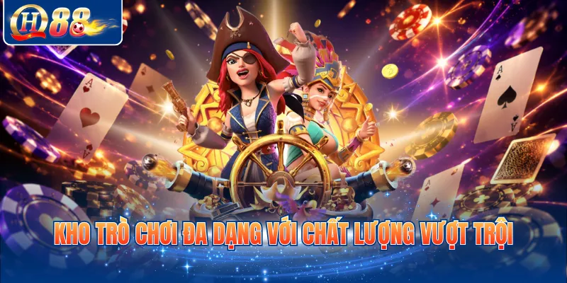 Kho trò chơi đa dạng với chất lượng vượt trội