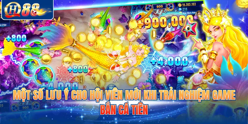 Một số lưu ý cho hội viên mới khi trải nghiệm game bắn cá Tiên