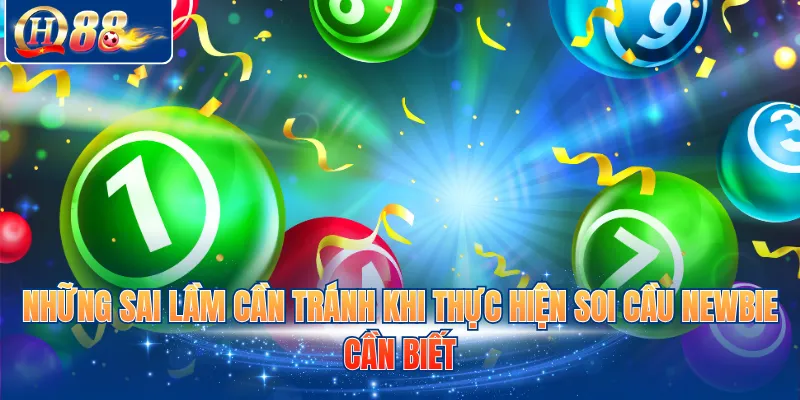 Những sai lầm cần tránh khi thực hiện soi cầu newbie cần biết