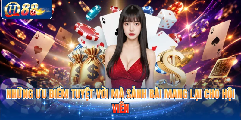 Những ưu điểm tuyệt vời mà sảnh bài mang lại cho hội viên