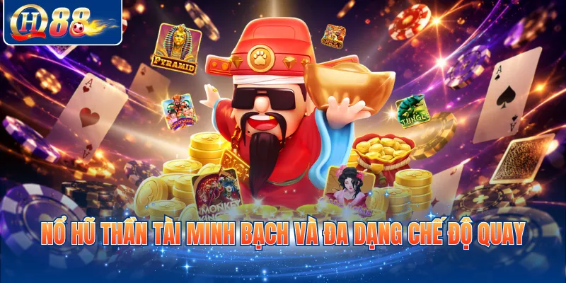 Nổ hũ thần tài minh bạch và đa dạng chế độ quay