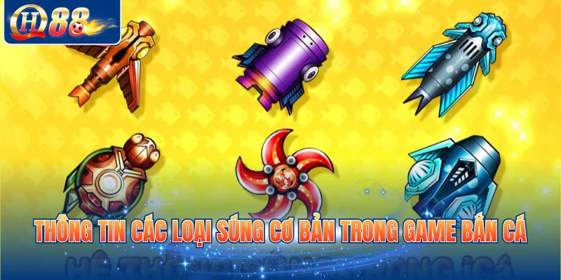 Thông tin các loại súng cơ bản trong game bắn cá