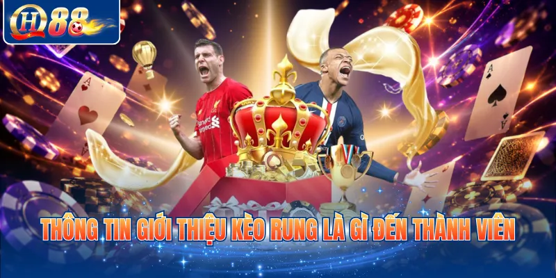 Thông tin giới thiệu kèo rung là gì đến thành viên